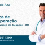 Clínica de Recuperação em São Francisco do Guaporé - RO