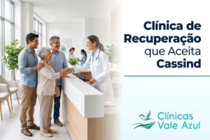Clínica de recuperação que aceita Cassind – Clínicas Vale Azul