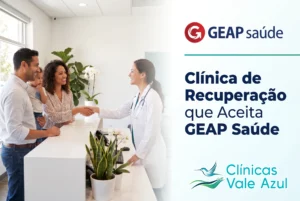 Clínica de recuperação que aceita GEAP Saúde – Clínicas Vale Azul